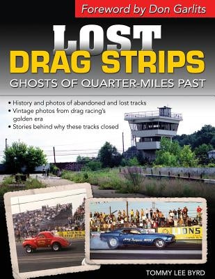 Lost Drag Strips: Ghosts of Quarter Miles Past by Byrd, Tommy Lee