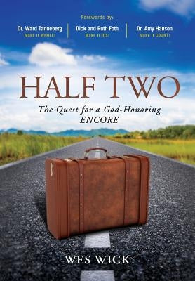 Half Two: The Quest for a God-Honoring Encore by Tanneberg, Ward