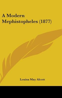 A Modern Mephistopheles (1877) by Alcott, Louisa May