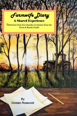 Farmwife Diary: A Shared Experience by Rosevold, Doreen