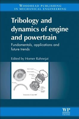 Tribology and Dynamics of Engine and Powertrain: Fundamentals, Applications and Future Trends by Rahnejat, Homer