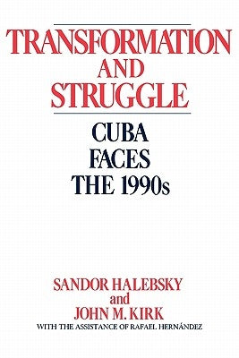 Transformation and Struggle: Cuba Faces the 1990s by Halebsky, Sandor