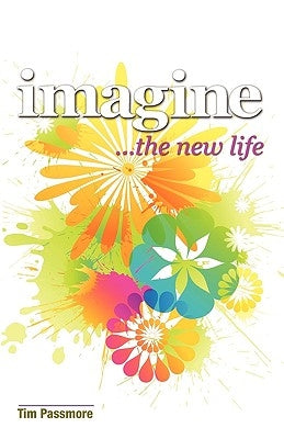 Imagine the New Life by Passmore, Tim