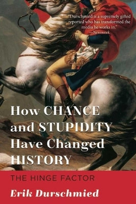 How Chance and Stupidity Have Changed History: The Hinge Factor by Durschmied, Erik