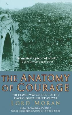 The Anatomy of Courage: The Classic WWI Account of the Psychological Effects of War by Watson, Charles