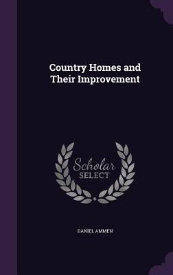 Country Homes and Their Improvement by Ammen, Daniel