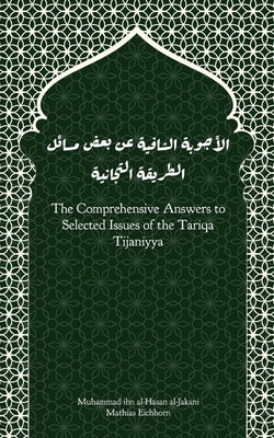 The Comprehensive Answers to Selected Issues of the Tariqa Tijaniyya by Al-Jakani, Muhammad Ibn Al-Hasan