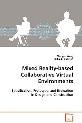 Mixed Reality-based Collaborative Virtual Environments by Wang, Xiangyu
