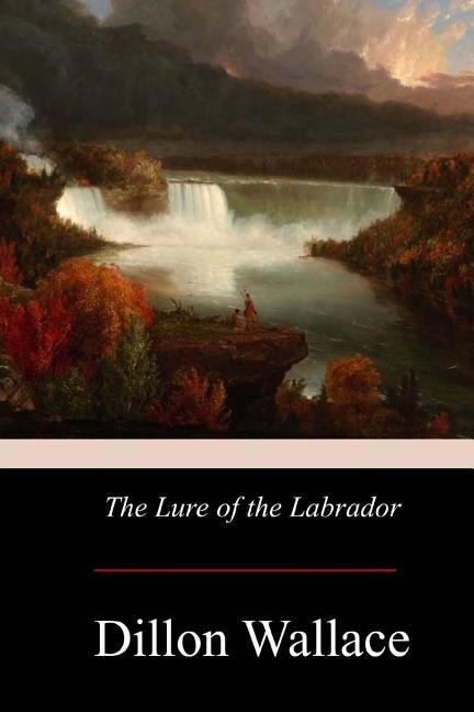 The Lure of the Labrador by Wallace, Dillon