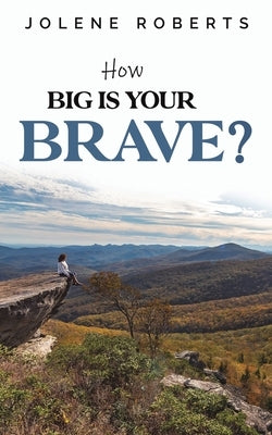 How Big is Your Brave? by Roberts, Jolene