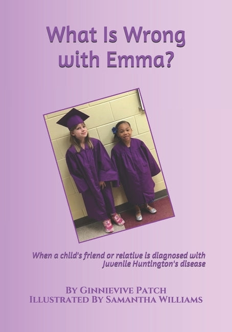 What Is Wrong with Emma?: When a child's friend or relative is diagnosed with Juvenile Huntington's disease by Williams, Samantha