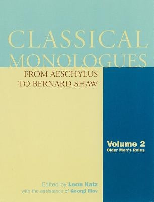 Classical Monologues: Older Men: From Aeschylus to Bernard Shaw by Katz, Leon