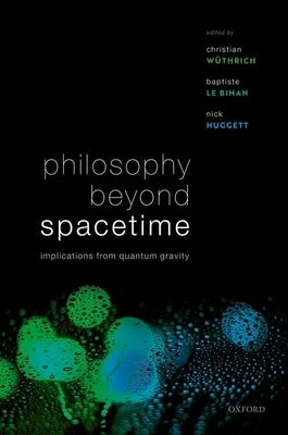 Philosophy Beyond Spacetime: Implications from Quantum Gravity by Wüthrich, Christian