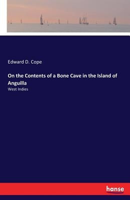 On the Contents of a Bone Cave in the Island of Anguilla: West Indies by Cope, Edward D.