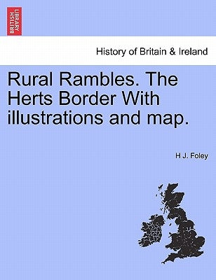 Rural Rambles. the Herts Border with Illustrations and Map. by Foley, H. J.