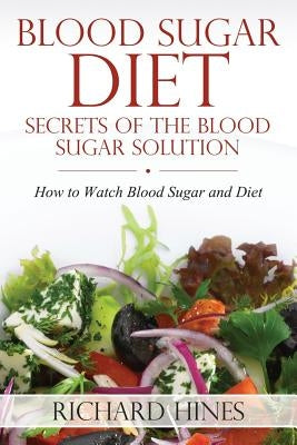 Blood Sugar Diet: Secrets of the Blood Sugar Solution by Hines, Richard