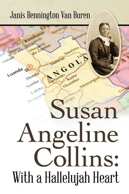 Susan Angeline Collins: with a Hallelujah Heart by Van Buren, Janis Bennington