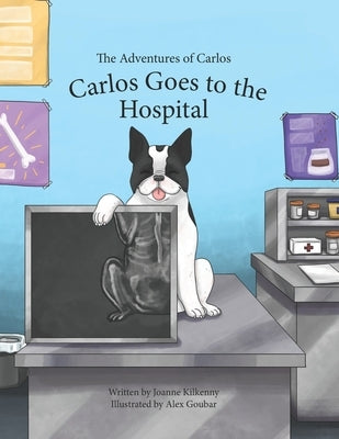 The Adventures of Carlos: Carlos Goes to the Hospital by Goubar, Alex