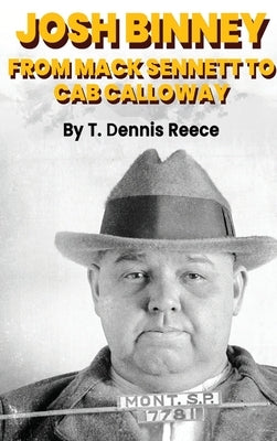 Josh Binney (hardback): From Max Sennett to Cab Calloway by Reece, T. Dennis