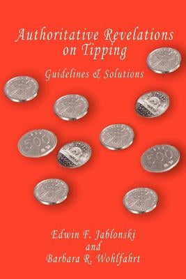 Authoritative Revelations on Tipping: Guidelines and Solutions by Jablonski, Edwin F.