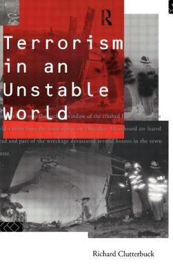Terrorism in an Unstable World by Clutterbuck, Richard
