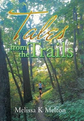 Tales from the Trails by Melton, Melissa K.
