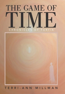 The Game of Time: Chronicles of Turyia by Millman, Terri-Ann
