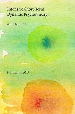 Intensive Short-Term Dynamic Psychotherapy: A Reference by Kuhn MD, Nat