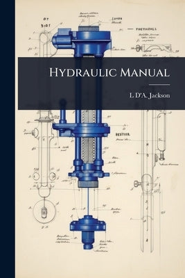 Hydraulic Manual by Jackson, L. D'a