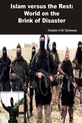 Islam Versus the Rest: World on the Brink of Disaster by Tankiwala, Shabbir H. M.