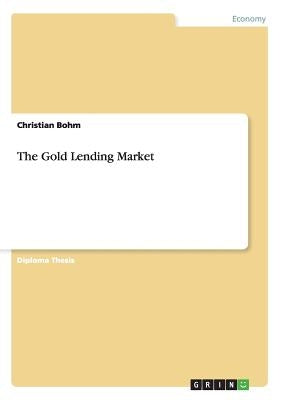 The Gold Lending Market by Bohm, Christian