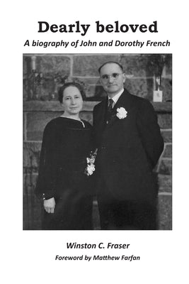 Dearly beloved - a biography of John and Dorothy French by Fraser, Winston C.