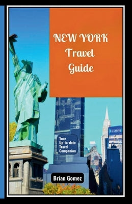 New York Travel Guide: Your Complete, Up-To-Date Pocket-Sized Travel Companion by Gomez, Brian