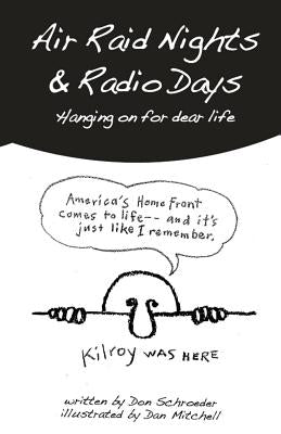 Air Raid Nights & Radio Days: Hanging on for dear life by Schroeder, Don