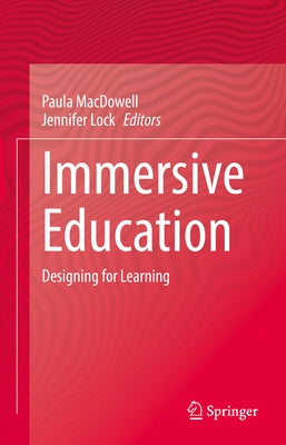 Immersive Education: Designing for Learning by MacDowell, Paula