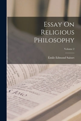Essay On Religious Philosophy; Volume 2 by Saisset, Émile Edmond