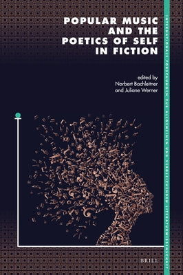 Popular Music and the Poetics of Self in Fiction by Bachleitner, Norbert