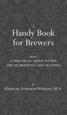 A Handy Book for Brewers by Wright, Herbert Edwards