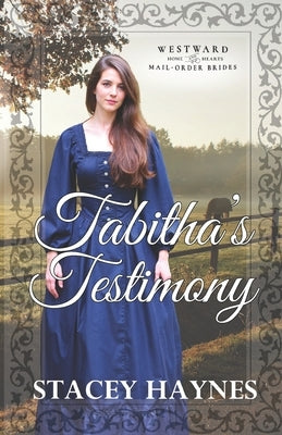 Tabitha's Testimony: Westward Home & Hearts Mail-Order Brides Series Book 61 by Higgins, Marie