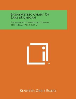 Bathymetric Chart of Lake Michigan: Engineering Experiment Station, Technical Paper, No. 77 by Emery, Kenneth Orris