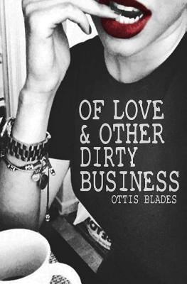 Of Love & Other Dirty Business by Blades, Ottis