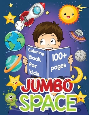 jumbo space coloring book for kids: Big Space Book to Color with Astronauts, Planets, Aliens, Spaceship, Rockets and More Inside! by Kid Press, Jane