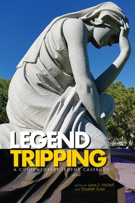 Legend Tripping: A Contemporary Legend Casebook by McNeill, Lynne S.