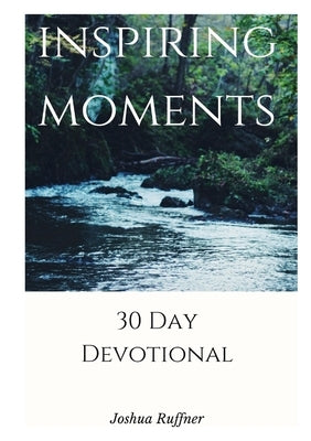 Inspiring Moments: 30 Day Devotional by Ruffner, Joshua