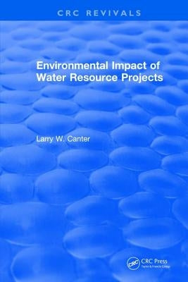 Environmental Impact of Water Resource Projects by Canter, Larry W.