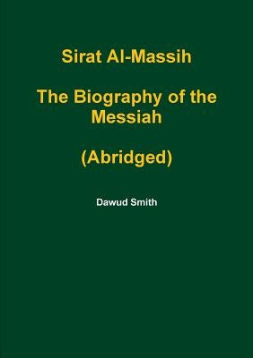 Sirat Al-Massih The Biography of the Messiah (Abridged) by Smith, Dawud
