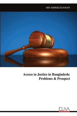 Access to Justice in Bangladesh: Problems & Prospect by Ashiquzzaman