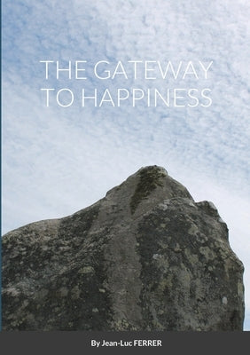 The Gateaway to Happiness by Ferrer, Jean-Luc
