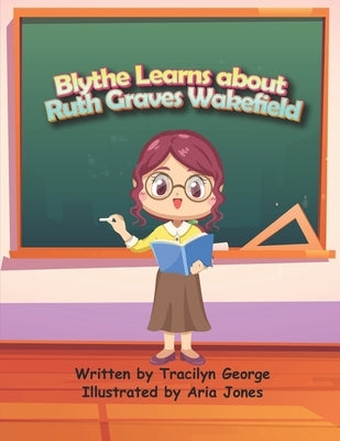 Blythe Learns about Ruth Graves Wakefield by George, Tracilyn