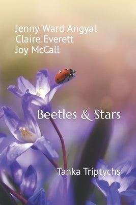 Beetles & Stars: Tanka Triptychs by Everett, Claire